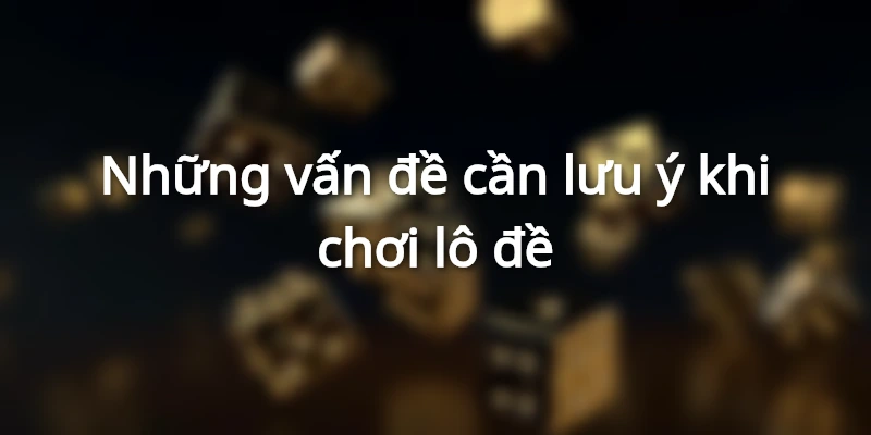Hướng dẫn cách chơi lô đề luôn có lãi mỗi ngày